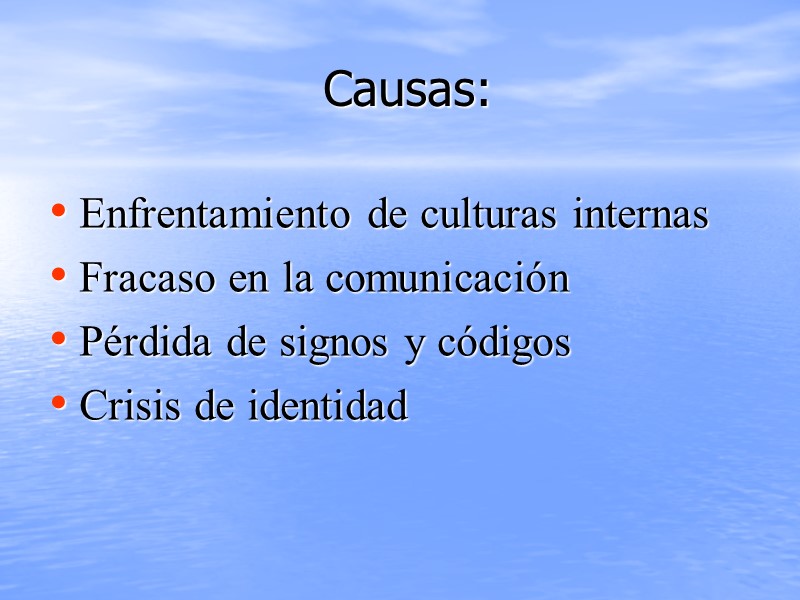 Causas:  Enfrentamiento de culturas internas  Fracaso en la comunicación  Pérdida de